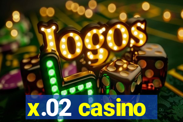 x.02 casino
